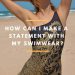 How to make a statement with my swimwear