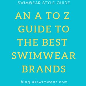 A to Z guide to the best swimwear brands
